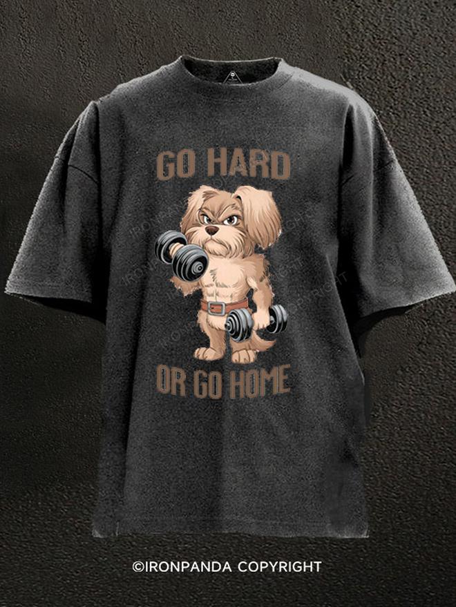 GO HARD OR GO HOME DOG Washed Gym Shirt