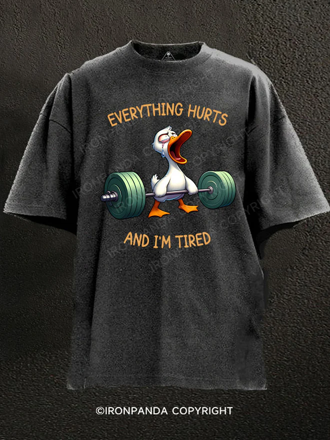 Everything Hurts And I'm Tired Duck Washed Gym Shirt