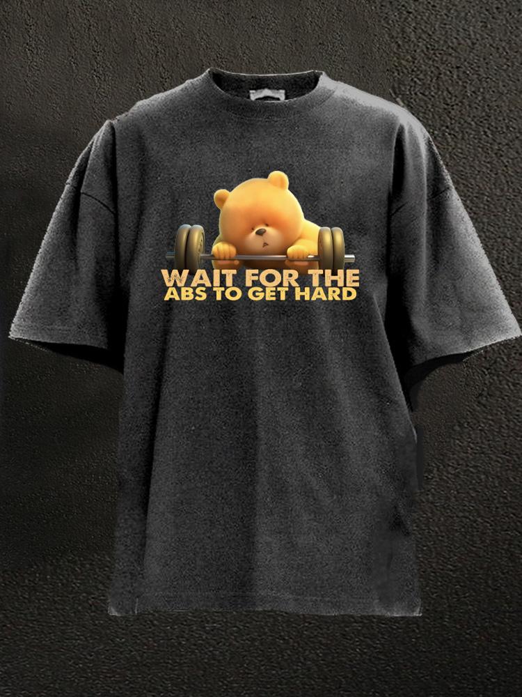 Wait For The Abs To Get Hard Washed Gym Shirt