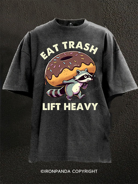 eat trash lift heavy Washed Gym Shirt