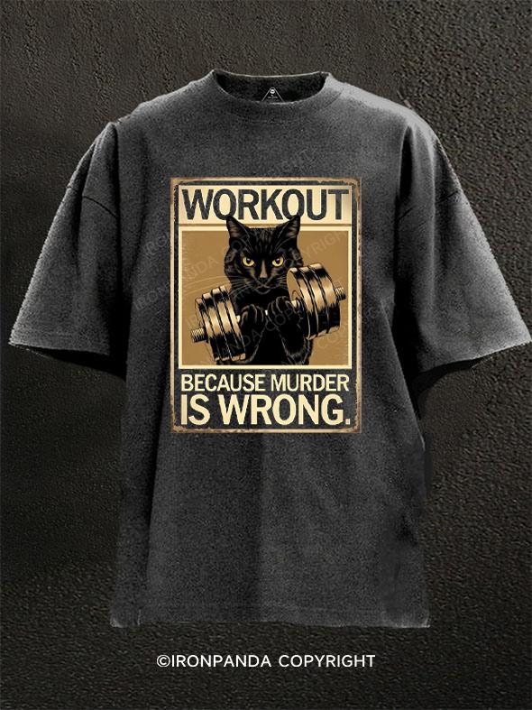 Workout Because Murder Is Wrong Washed Gym Shirt