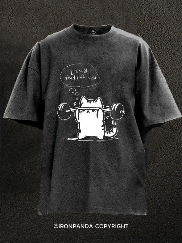 I could deadlift you Washed Gym Shirt