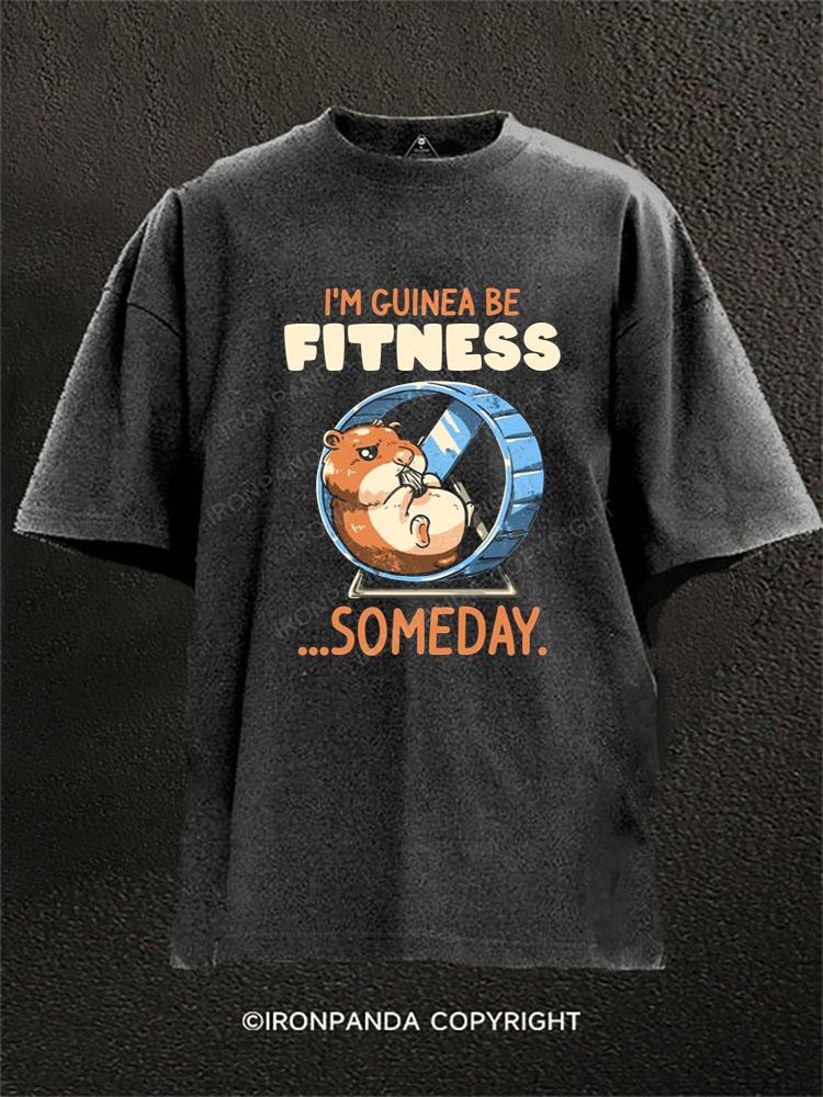 I'M GUINEA BE FITNESS...SOMEDAY Washed Gym Shirt