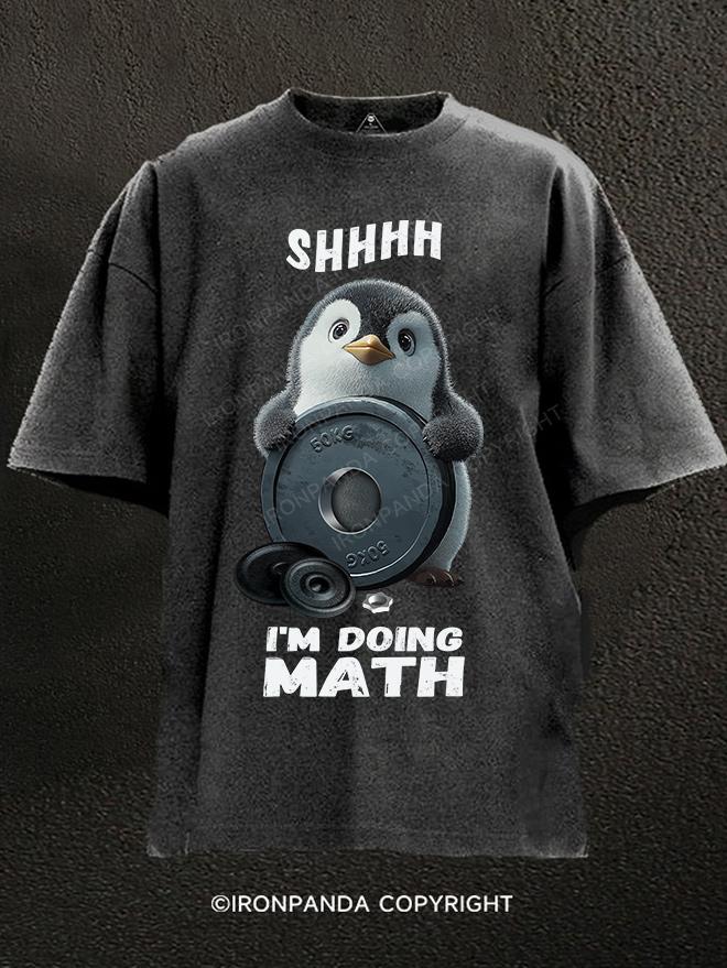 shhhh.... I'M DOING MATH penguin Washed Gym Shirt